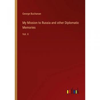 My Mission to Russia and other Diplomatic Memories: Vol. II