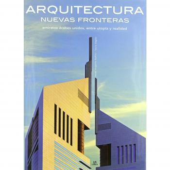 Arquitectura Nuevas Fronteras: Emiratos Árabes Unidos, entre Utopía y Realidad