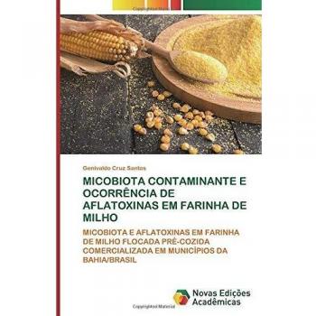 MICOBIOTA CONTAMINANTE E OCORRÊNCIA DE AFLATOXINAS EM FARINHA DE MILHO: MICOBIOTA E AFLATOXINAS EM FARINHA DE MILHO FLOCADA PRÉ-COZIDA COMERCIALIZADA EM MUNICÍPIOS DA BAHIA/BRASIL