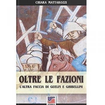 Oltre le fazioni. L'altra faccia di guelfi e ghibellini