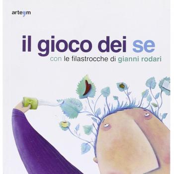 Il gioco dei se con le filastrocche di Gianni Rodari. Catalogo della mostra