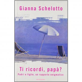 Ti ricordi, papà? Padri e figlie, un rapporto enigmatico