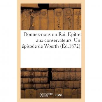 Donnez-nous un Roi ! Epitre aux conservateurs. Un épisode de Woerth