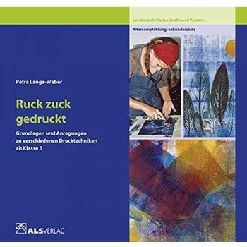 Ruck zuck gedruckt: Grundlagen und Anregungen zu verschiedenen Drucktechniken ab 5. Klasse