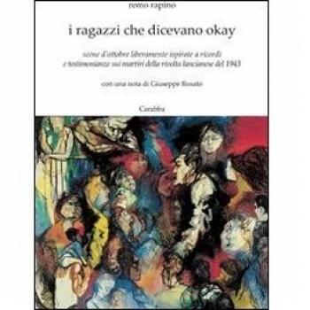 I ragazzi che dicevano okay. Scene d'ottobre liberamente ispirate a ricordi e testimonianze sui martiri della rivolta lancianese del 1943