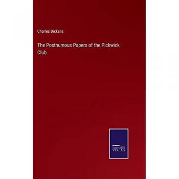 Dickens, Charles: The Posthumous Papers of the Pickwick Club