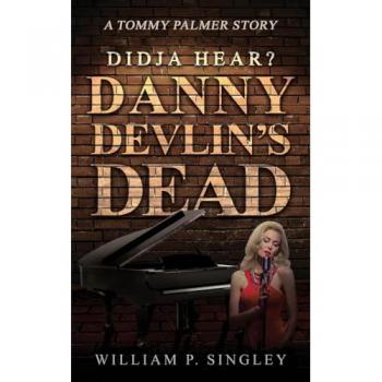 Didja' Hear? Danny Devlin's Dead: A Tommy Palmer Story