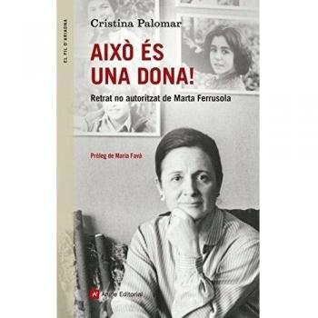 Això és una dona!: Retrat no autoritzat de marta ferrusola (Tapa blanda).