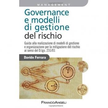 Governance e modelli di gestione del rischio. Guida ala realizzazione di modelli di gestione e organizzazione per la mitigazione del rischio ai sensi del D.Lgs 231/0