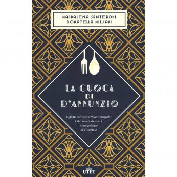 La cuoca di D'Annunzio. I biglietti del Vate a «Suor Intingola». Cibi, menù, desideri e inappetenze al Vittoriale