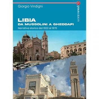 Libia da Mussolini a Gheddafi. Narrativa storica dal 1922 al 1970