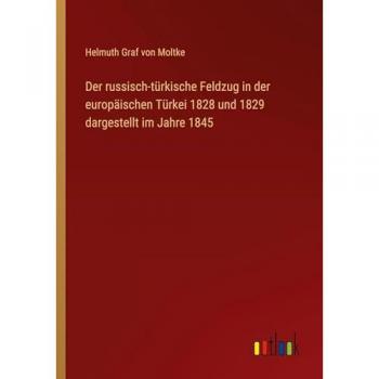 Helmuth Graf Von Moltke: Der russisch-türkische Feldzug 1828-1829