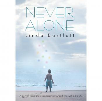 Never Alone: A Story of Hope and Encouragement When Living with Adversity