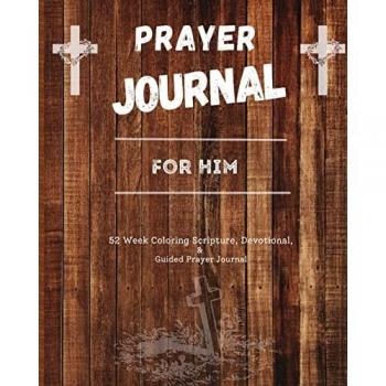 Prayer Journal For Him: 52 week scripture, devotional, and guided prayer journal