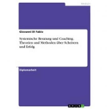 Systemische Beratung und Coaching. Theorien und Methoden über Scheitern und Erfolg
