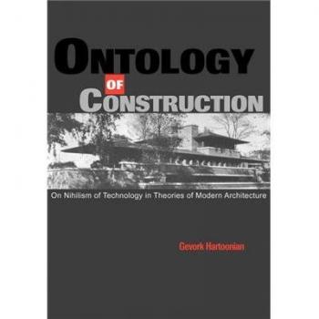 Ontology of Construction: On Nihilism of Technology in Theories of Modern Architecture: On Nihilism of Technology and Theories of Modern Architecture