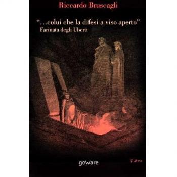 ... colui che la difesi a viso aperto. Farinata degli Uberti e Firenze tra Empoli e l'Inferno nel X Canto della Divina Commedia di Dante Alighieri