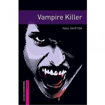 Oxford Bookworms Library: Starter Level:: Vampire Killer: Starter: 250-Word Vocabulary