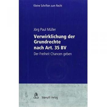 Verwirklichung der Grundrechte nach Art. 35 BV: Der Freiheit Chancen geben