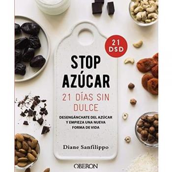 ¡Stop azúcar! 21 días sin dulce: Desengánchate del azúcar y empieza una nueva forma de vida