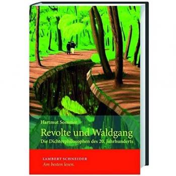 Hartmut Sommer Revolte Und Waldgang. Die Dichterphilosophen Des 20. Jahrhunderts: Sieben Dichterphilosophen Des 20. Jahrhunderts