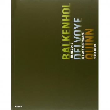 Intersezioni 3. Balkenhol Delvoye Quinn al Parco archeologico di Scolacium. Catalogo della mostra