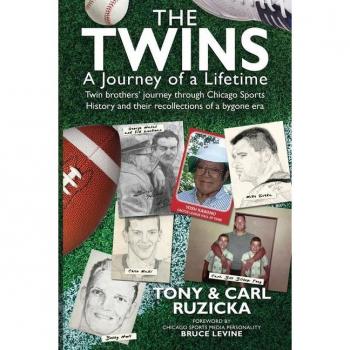 The Twins: A Journey of a Lifetime: Twin brothers' journey through Chicago Sports History and their recollections of a bygone era