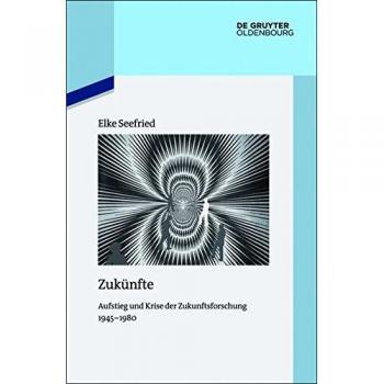 Zukünfte: Aufstieg und Krise der Zukunftsforschung 1945-1980