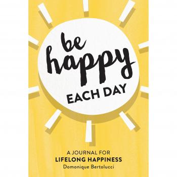 Be Happy Each Day: A journal for life-long happiness