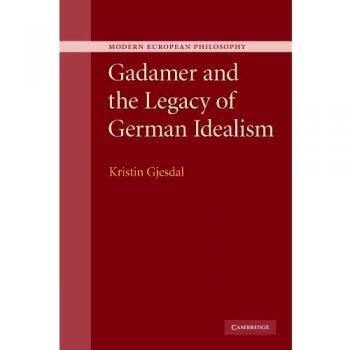 Gadamer and the legacy of german idealism
