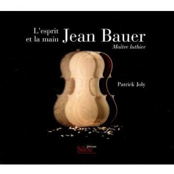 Patrick Joly Jean Bauer L'Esprit Et La Main : Maître Luthier