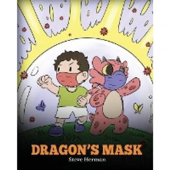 Dragon’s Mask: A Cute Children’s Story to Teach Kids the Importance of Wearing Masks to Help Prevent the Spread of Germs and Viruses. (My Dragon Books, Band 38)