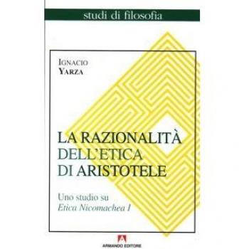 La razionalità dell'etica di Aristotele. Uno studio su Etica Nicomachea