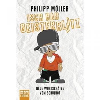 Philipp Möller Isch Hab Geisterblitz: Neue Wortschätze Vom Schulhof