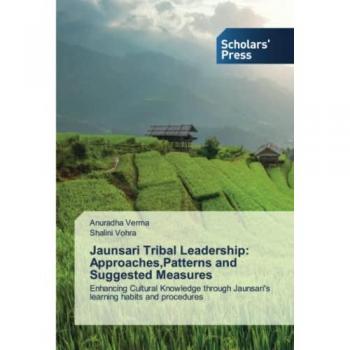 Jaunsari Tribal Leadership: Approaches,Patterns and Suggested Measures: Enhancing Cultural Knowledge through Jaunsari's learning habits and procedures