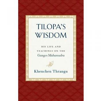 Tilopa's Wisdom: His Life and Teachings on the Ganges Mahamudra