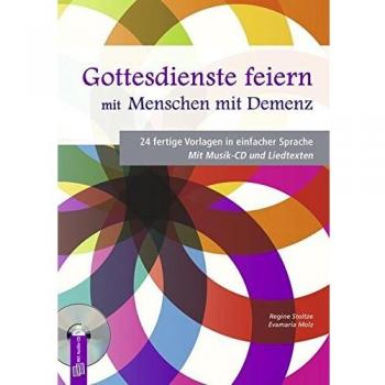 Gottesdienste feiern mit Menschen mit Demenz: 24 fertige Vorlagen in einfacher Sprache. Mit Musik-CD und Liedtexten