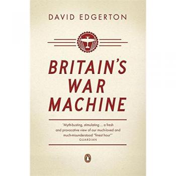 Britain's War Machine: Weapons, Resources and Experts in the Second World War