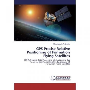 GPS Precise Relative Positioning of Formation Flying Satellites: GPS Advanced Data Processing Methods using SW Tools for the Precise Relative Positioning of Formation Flying Satellites