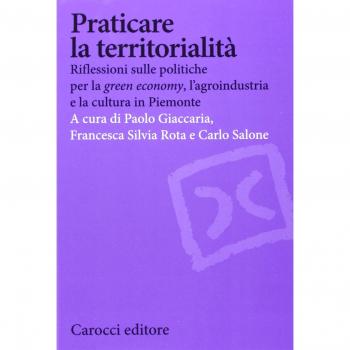 Praticare la territorialità. Riflessioni sulle politiche per la green economy, l'agroindustria e la cultura in Piemonte