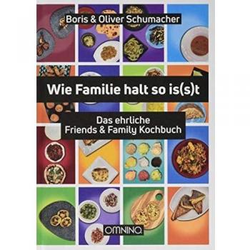 Wie Familie halt so isst: Das ehrliche Friends & Family Kochbuch