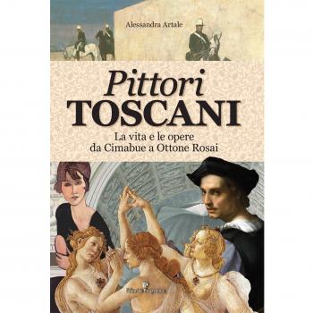 Pittori Toscani. La Vita e le Opere Da Cimabue a Ottone Rosai