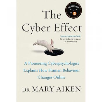 The Cyber Effect: A Pioneering Cyberpsychologist Explains How ... by Aiken, Mary