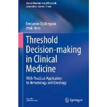 Threshold Decision-making in Clinical Medicine: With Practical Application to Hematology and Oncology (Cancer Treatment and Research, 189, Band 189)