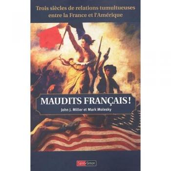 Maudits Français ! : trois siècles de relations tumultueuses entre la France et l'Amérique