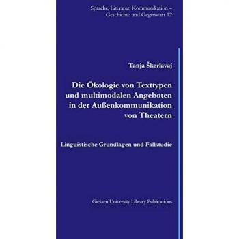 Die Ökologie von Texttypen und multimodalen Angeboten in der Außenkommunikation von Theatern