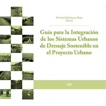 Guía para la integración de los sistemas urbanos de drenaje sostenible en el proyecto urbano (Tapa blanda).