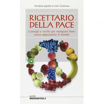 Ricettario della pace. Consigli e ricette per mangiare bene senza appesantire il