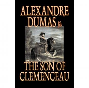 Dumas Fils, Alexandre: The Son of Clemenceau by Alexandre Dumas, Fiction, Literary