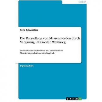 Die Darstellung von Massenmorden durch Vergasung im zweiten Weltkrieg: Internationale Nischenfilme und amerikanische Mainstreamproduktionen im Vergleich